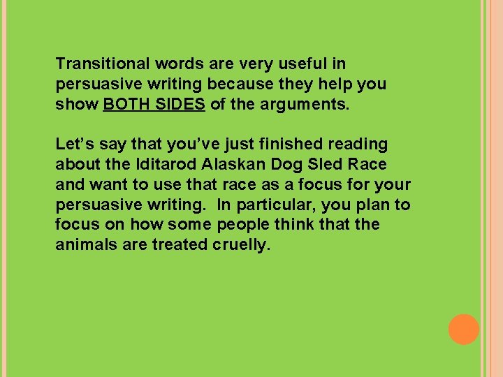 Transitional words are very useful in persuasive writing because they help you show BOTH