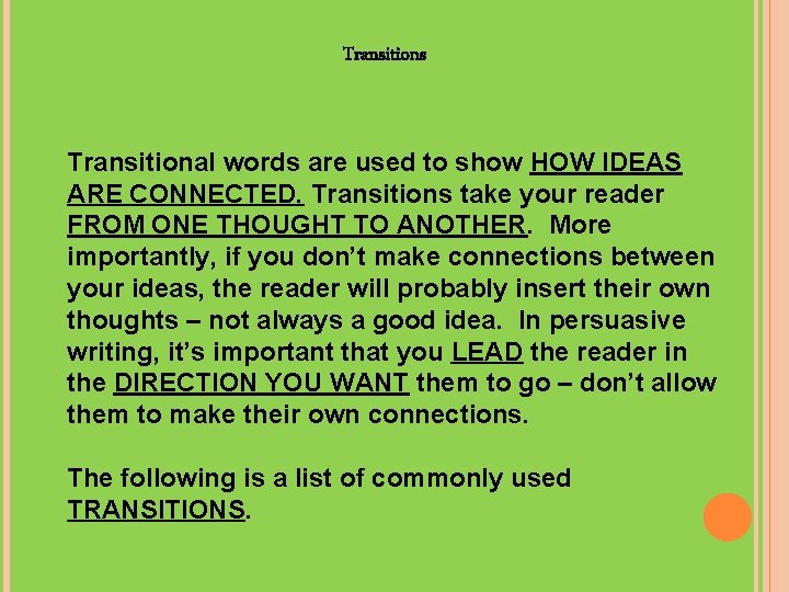 Transitions Transitional words are used to show HOW IDEAS ARE CONNECTED. Transitions take your