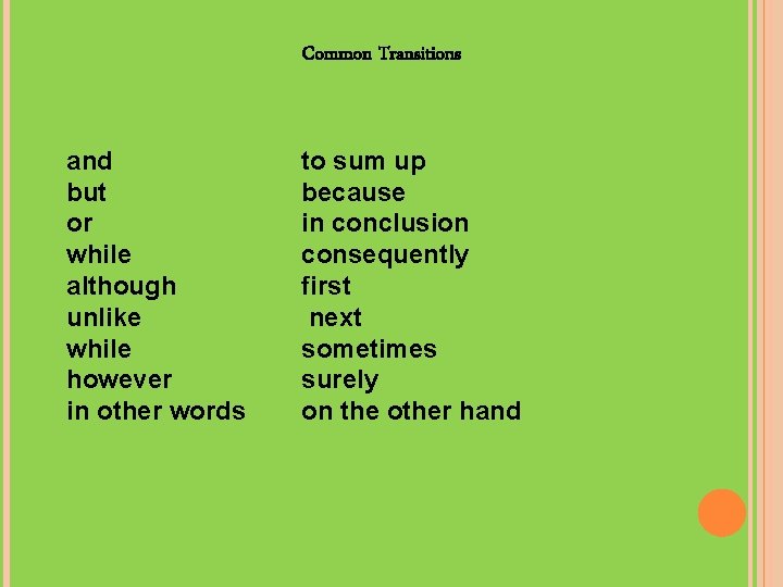 Common Transitions and but or while although unlike while however in other words to