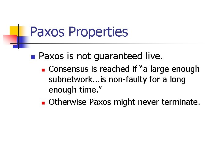 Paxos Properties n Paxos is not guaranteed live. n n Consensus is reached if