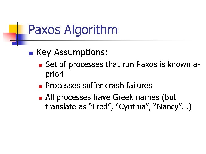 Paxos Algorithm n Key Assumptions: n n n Set of processes that run Paxos