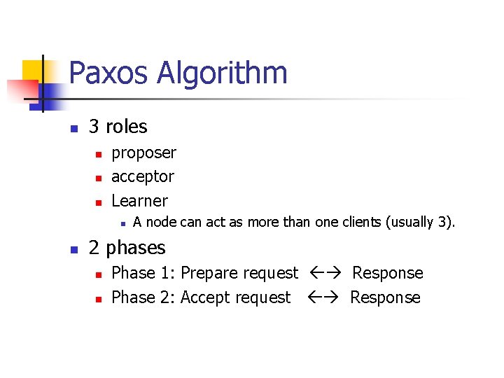 Paxos Algorithm n 3 roles n n n proposer acceptor Learner n n A