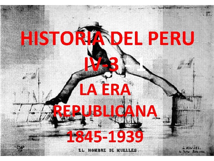 HISTORIA DEL PERU IV-3 - 1 LA ERA REPUBLICANA 1845 -1939 