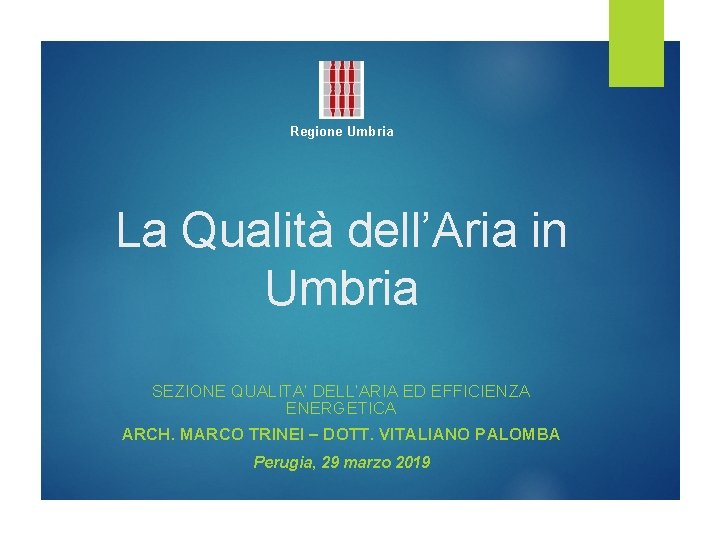 Regione Umbria La Qualità dell’Aria in Umbria SEZIONE QUALITA’ DELL’ARIA ED EFFICIENZA ENERGETICA ARCH.