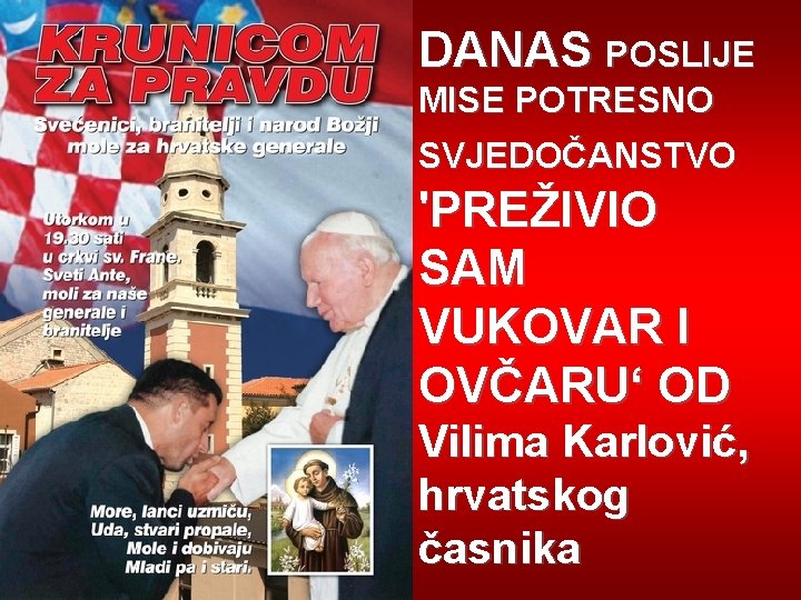 DANAS POSLIJE MISE POTRESNO SVJEDOČANSTVO 'PREŽIVIO SAM VUKOVAR I OVČARU‘ OD Vilima Karlović, hrvatskog