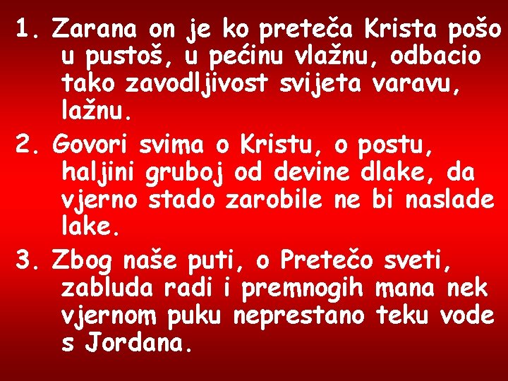 1. Zarana on je ko preteča Krista pošo u pustoš, u pećinu vlažnu, odbacio