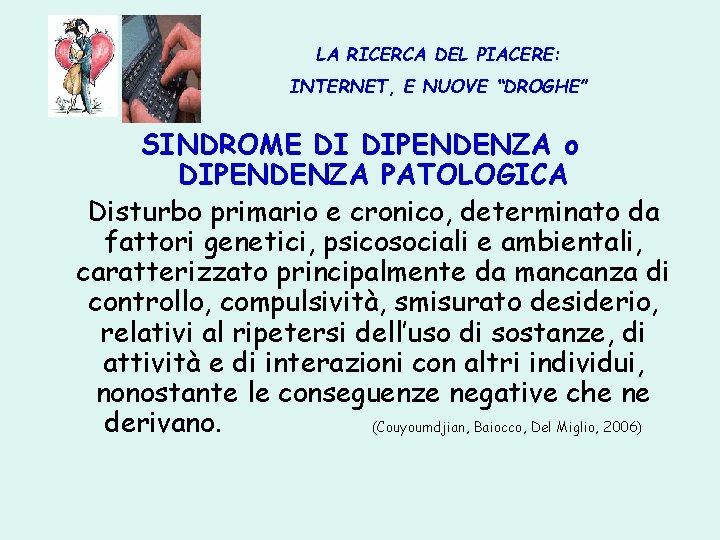 LA RICERCA DEL PIACERE: INTERNET, E NUOVE “DROGHE” SINDROME DI DIPENDENZA o DIPENDENZA PATOLOGICA