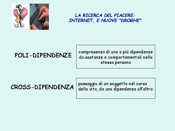 LA RICERCA DEL PIACERE: INTERNET, E NUOVE “DROGHE” POLI-DIPENDENZE compresenza di una o più