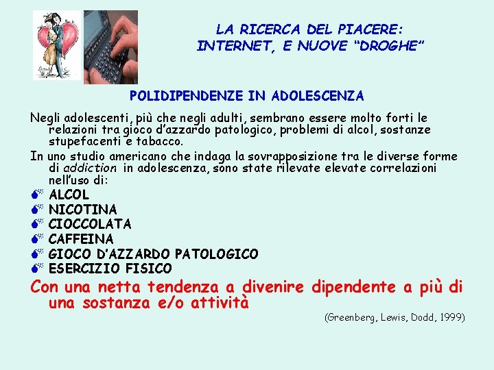 LA RICERCA DEL PIACERE: INTERNET, E NUOVE “DROGHE” POLIDIPENDENZE IN ADOLESCENZA Negli adolescenti, più