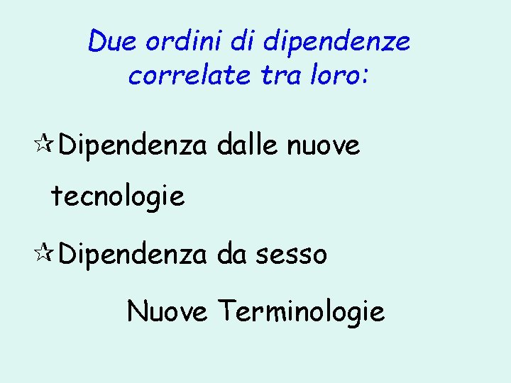 Due ordini di dipendenze correlate tra loro: ¶Dipendenza dalle nuove tecnologie ¶Dipendenza da sesso