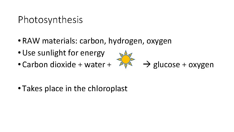 Photosynthesis • RAW materials: carbon, hydrogen, oxygen • Use sunlight for energy • Carbon