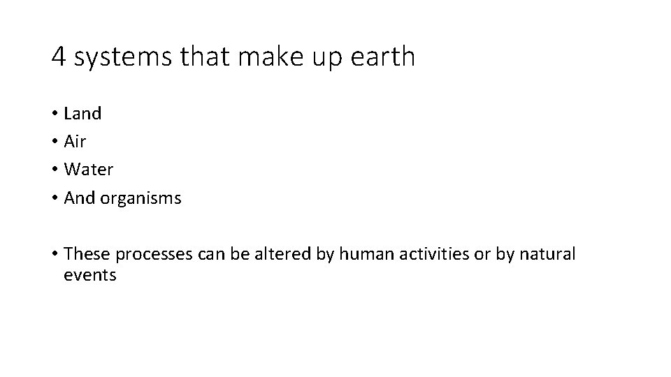 4 systems that make up earth • Land • Air • Water • And