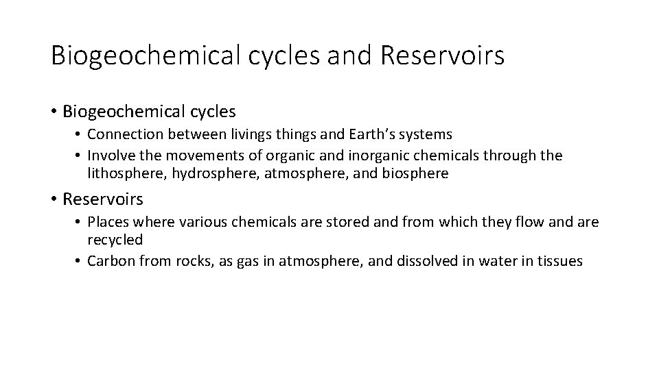 Biogeochemical cycles and Reservoirs • Biogeochemical cycles • Connection between livings things and Earth’s