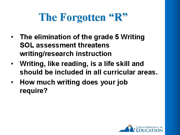 The Forgotten “R” • The elimination of the grade 5 Writing SOL assessment threatens