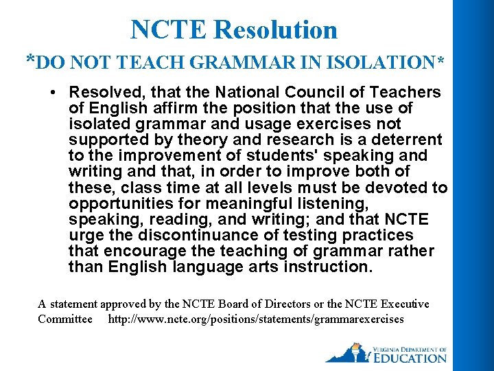 NCTE Resolution *DO NOT TEACH GRAMMAR IN ISOLATION* • Resolved, that the National Council