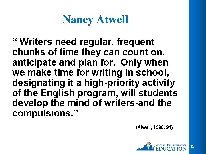 Nancy Atwell “ Writers need regular, frequent chunks of time they can count on,