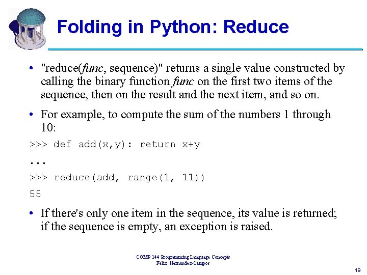 Folding in Python: Reduce • "reduce(func, sequence)" returns a single value constructed by calling