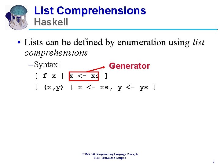 List Comprehensions Haskell • Lists can be defined by enumeration using list comprehensions – List Comprehensions Haskell • Lists can be defined by enumeration using list comprehensions –