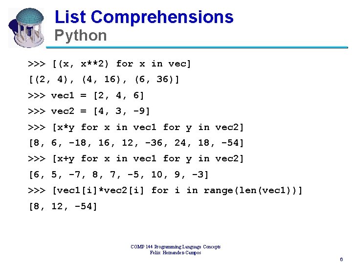 List Comprehensions Python >>> [(x, x**2) for x in vec] [(2, 4), (4, 16),