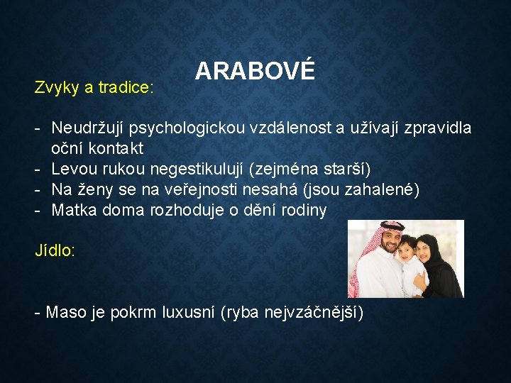 Zvyky a tradice: ARABOVÉ - Neudržují psychologickou vzdálenost a užívají zpravidla oční kontakt - Zvyky a tradice: ARABOVÉ - Neudržují psychologickou vzdálenost a užívají zpravidla oční kontakt -