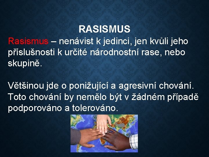 RASISMUS Rasismus – nenávist k jedinci, jen kvůli jeho příslušnosti k určité národnostní rase,