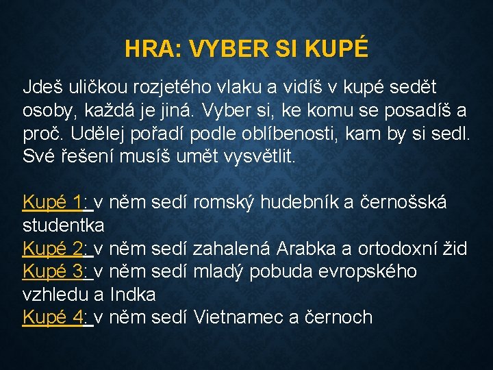 HRA: VYBER SI KUPÉ Jdeš uličkou rozjetého vlaku a vidíš v kupé sedět osoby,