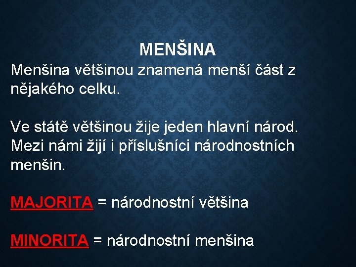 MENŠINA Menšina většinou znamená menší část z nějakého celku. Ve státě většinou žije jeden