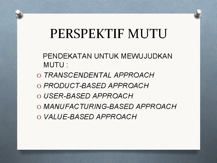 PERSPEKTIF MUTU PENDEKATAN UNTUK MEWUJUDKAN MUTU : O TRANSCENDENTAL APPROACH O PRODUCT-BASED APPROACH O