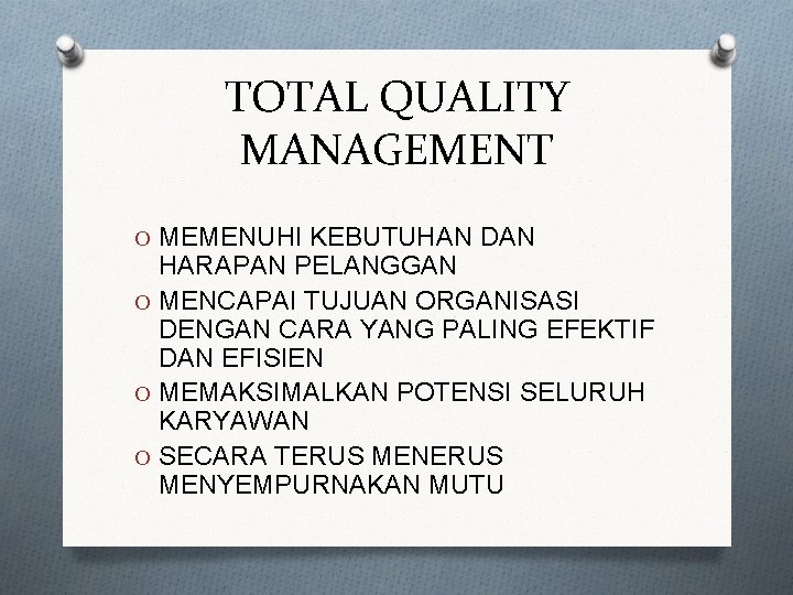 TOTAL QUALITY MANAGEMENT O MEMENUHI KEBUTUHAN DAN HARAPAN PELANGGAN O MENCAPAI TUJUAN ORGANISASI DENGAN