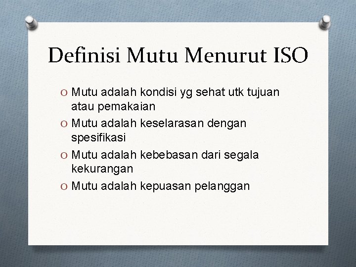 Definisi Mutu Menurut ISO O Mutu adalah kondisi yg sehat utk tujuan atau pemakaian