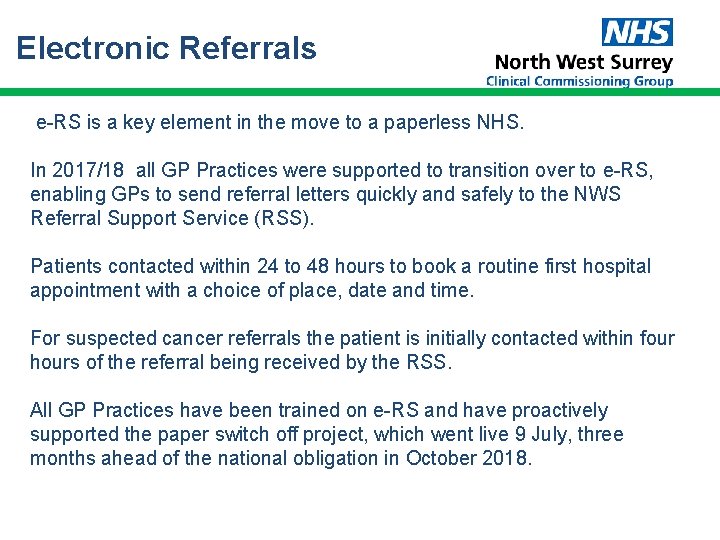 Electronic Referrals e-RS is a key element in the move to a paperless NHS. Electronic Referrals e-RS is a key element in the move to a paperless NHS.