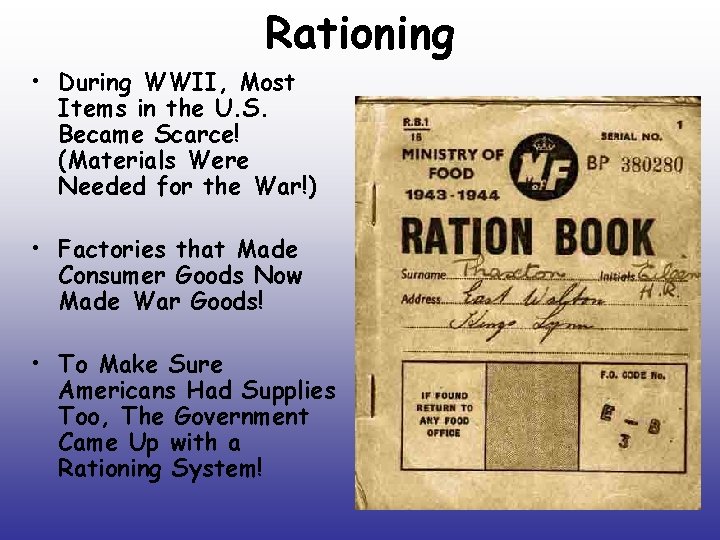 Rationing • During WWII, Most Items in the U. S. Became Scarce! (Materials Were