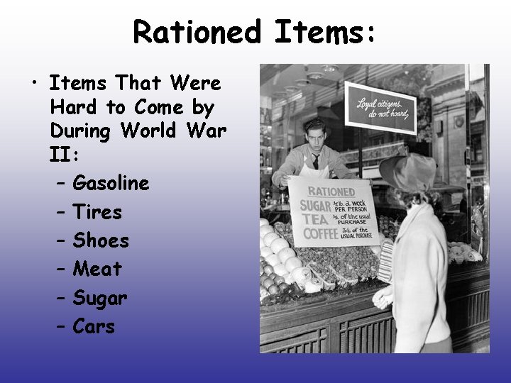Rationed Items: • Items That Were Hard to Come by During World War II: