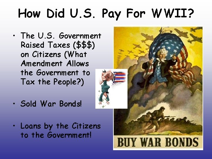 How Did U. S. Pay For WWII? • The U. S. Government Raised Taxes