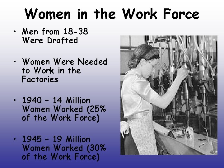 Women in the Work Force • Men from 18 -38 Were Drafted • Women Women in the Work Force • Men from 18 -38 Were Drafted • Women