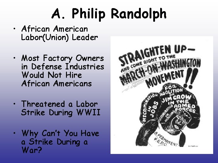 A. Philip Randolph • African American Labor(Union) Leader • Most Factory Owners in Defense A. Philip Randolph • African American Labor(Union) Leader • Most Factory Owners in Defense