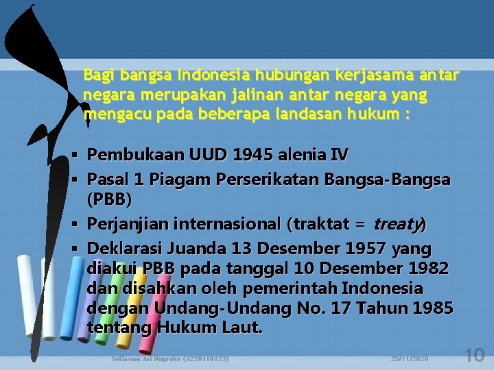 Bagi bangsa Indonesia hubungan kerjasama antar negara merupakan jalinan antar negara yang mengacu pada
