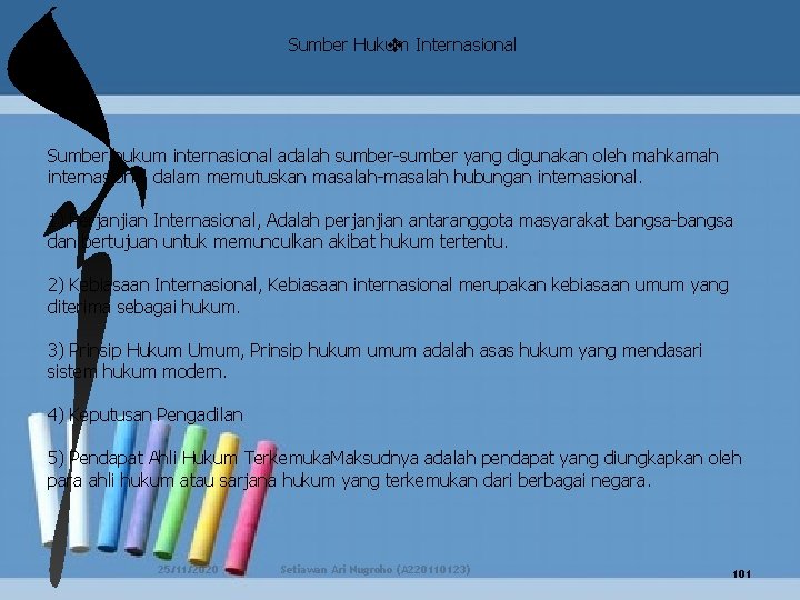 Sumber Hukum v Internasional Sumber hukum internasional adalah sumber-sumber yang digunakan oleh mahkamah internasional