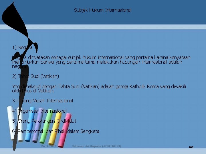 Subjek Hukum Internasional v 1) Negara dinyatakan sebagai subjek hukum internasional yang pertama karena