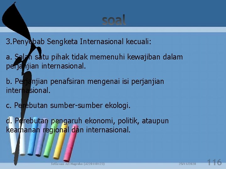 3. Penyebab Sengketa Internasional kecuali: a. Salah satu pihak tidak memenuhi kewajiban dalam perjanjian