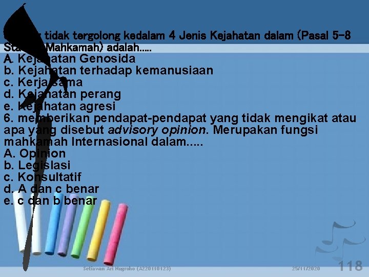 5. Yang tidak tergolong kedalam 4 Jenis Kejahatan dalam (Pasal 5 -8 Statuta Mahkamah)