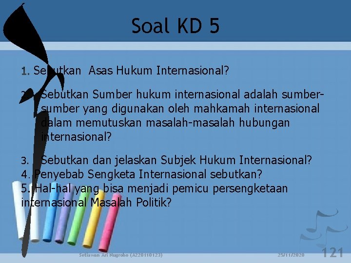 Soal KD 5 Sebutkan Asas Hukum Internasional? 2. Sebutkan Sumber hukum internasional adalah sumber