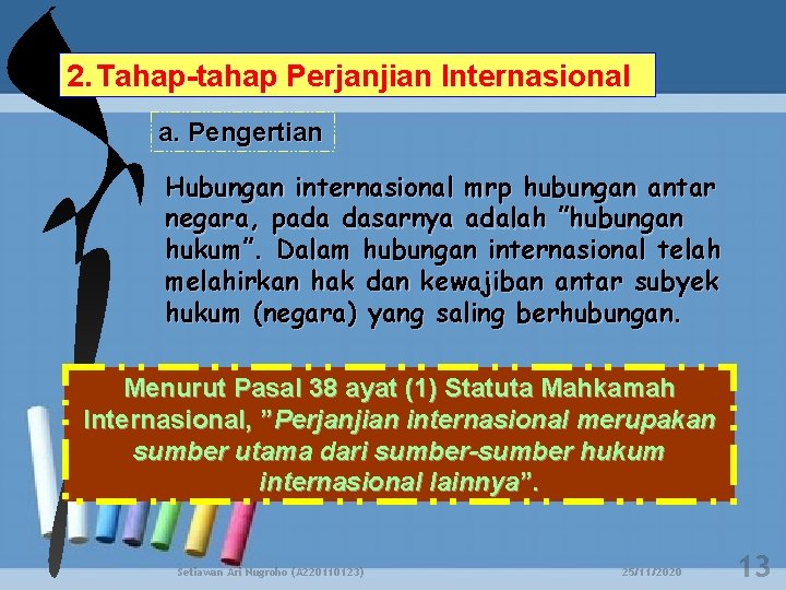 2. Tahap-tahap Perjanjian Internasional a. Pengertian Hubungan internasional mrp hubungan antar negara, pada dasarnya