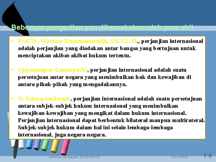 Beberapa pengertian yan dikemukakan oleh para ahli : Prof Dr. Mochtar Kusumaatmadja, SH. LL.