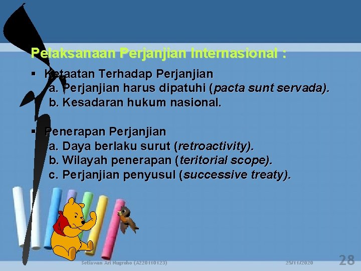 Pelaksanaan Perjanjian Internasional : Ketaatan Terhadap Perjanjian a. Perjanjian harus dipatuhi (pacta sunt servada).