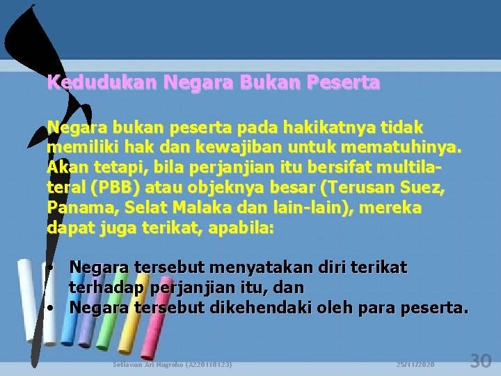 Kedudukan Negara Bukan Peserta Negara bukan peserta pada hakikatnya tidak memiliki hak dan kewajiban