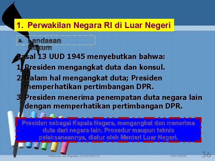 1. Perwakilan Negara RI di Luar Negeri a. Pasal 13 UUD 1945 menyebutkan bahwa: