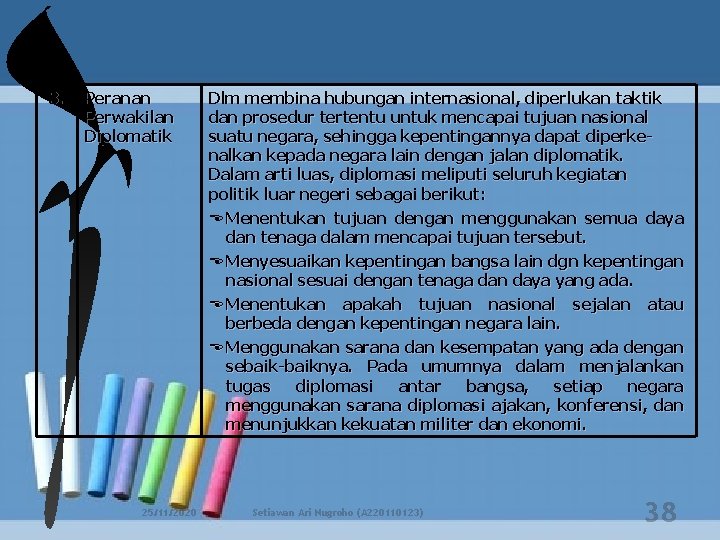 3. Peranan Perwakilan Diplomatik 25/11/2020 Dlm membina hubungan internasional, diperlukan taktik dan prosedur tertentu