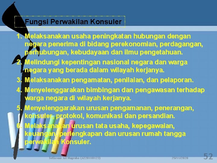 a. Fungsi Perwakilan Konsuler 1. Melaksanakan usaha peningkatan hubungan dengan negara penerima di bidang