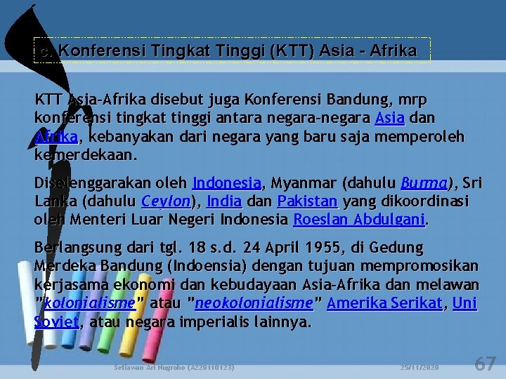 c. Konferensi Tingkat Tinggi (KTT) Asia - Afrika KTT Asia-Afrika disebut juga Konferensi Bandung,